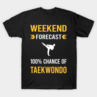 Weekend Forecast Taekwondo Tae Kwon Do Taekwon-Do T-Shirt